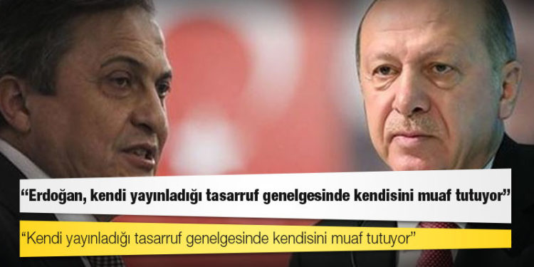 CHP'li Torun: Erdoğan, kendi yayınladığı tasarruf genelgesinde kendisini muaf tutuyor