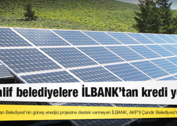 CHP'li Çayıralan Belediyesi’nin güneş enerjisi projesine destek vermeyen İLBANK, AKP'li Çandır Belediyesi'ne kredi verdi