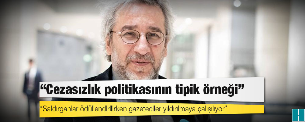 Can Dündar: Cezasızlık politikasının tipik örneği