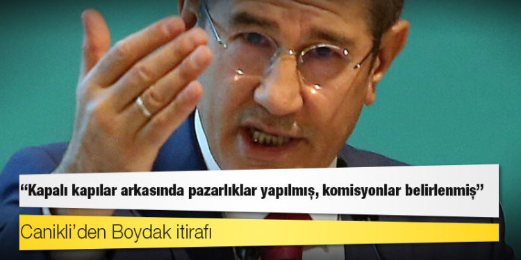 Canikli’den Boydak itirafı: Kapalı kapılar arkasında pazarlıklar yapılmış, komisyonlar belirlenmiş