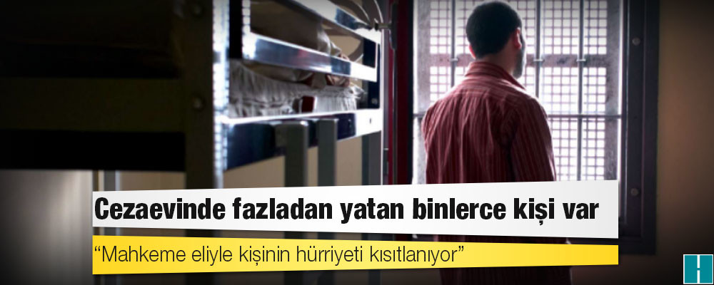 Cezaevinde fazladan yatan binlerce kişi var