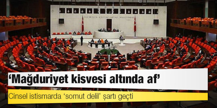 Cinsel istismarda ‘somut delil’ şartı geçti: ‘Mağduriyet kisvesi altında af’