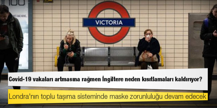 Covid-19 vakaları artmasına rağmen İngiltere neden kısıtlamaları kaldırıyor?