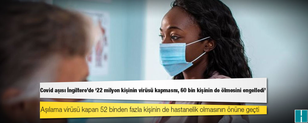 Covid aşısı İngiltere'de '22 milyon kişinin virüsü kapmasını, 60 bin kişinin de ölmesini engelledi'