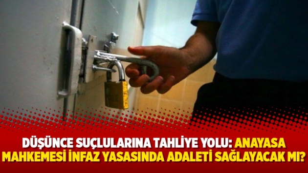 Düşünce suçlularına tahliye yolu: Anayasa Mahkemesi infaz yasasında adaleti sağlayacak mı?