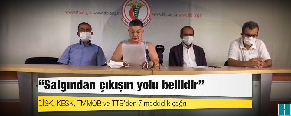 DİSK, KESK, TMMOB ve TTB’den 7 maddelik çağrı: Salgından çıkışın yolu bellidir