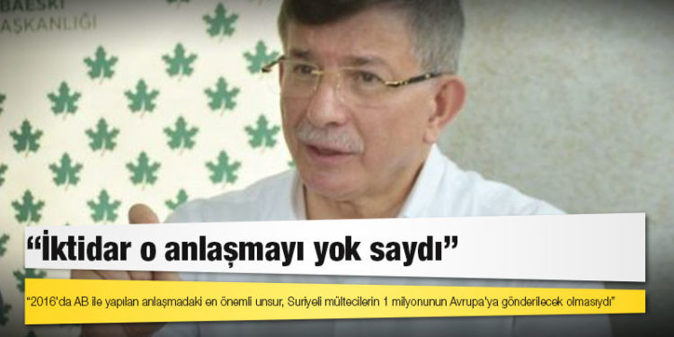 Davutoğlu: 2016'da AB ile yapılan anlaşmadaki en önemli unsur, Suriyeli mültecilerin 1 milyonunun Avrupa'ya gönderilecek olmasıydı