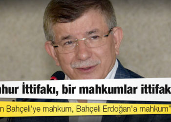 Davutoğlu: Cumhur İttifakı bir mahkumlar ittifakı; Erdoğan Bahçeli'ye mahkum, Bahçeli Erdoğan'a mahkum