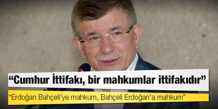 Davutoğlu: Cumhur İttifakı bir mahkumlar ittifakı; Erdoğan Bahçeli'ye mahkum, Bahçeli Erdoğan'a mahkum