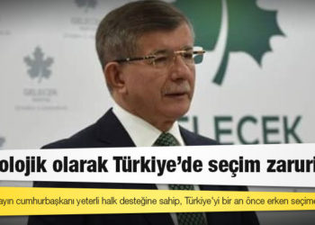 Davutoğlu: Psikolojik olarak Türkiye’de seçim zaruridir