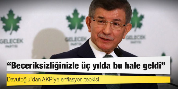 Davutoğlu'dan AKP'ye enflasyon tepkisi: 'Beceriksizliğinizle üç yılda bu hale geldi'