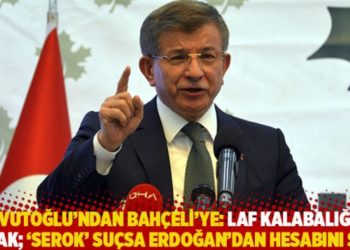 Davutoğlu&rsquo;ndan Bah&ccedil;eli&rsquo;ye: Laf kalabalığını bırak; &lsquo;Serok&rsquo; su&ccedil;sa Erdoğan&rsquo;dan hesabını sorun