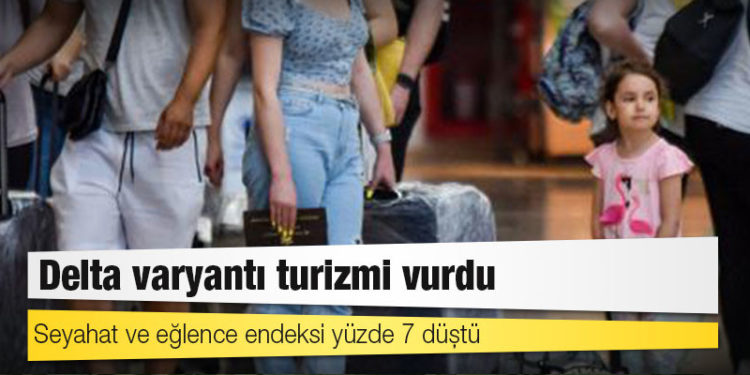 Delta varyantı turizmi vurdu; seyahat ve eğlence endeksi yüzde 7 düştü