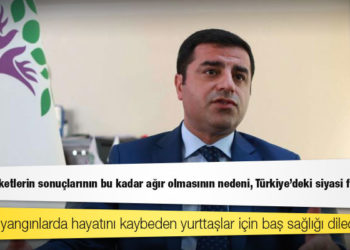 Demirtaş: 'Doğal felaketlerin sonuçlarının bu kadar ağır olmasının nedeni, Türkiye'deki siyasi felakettir'