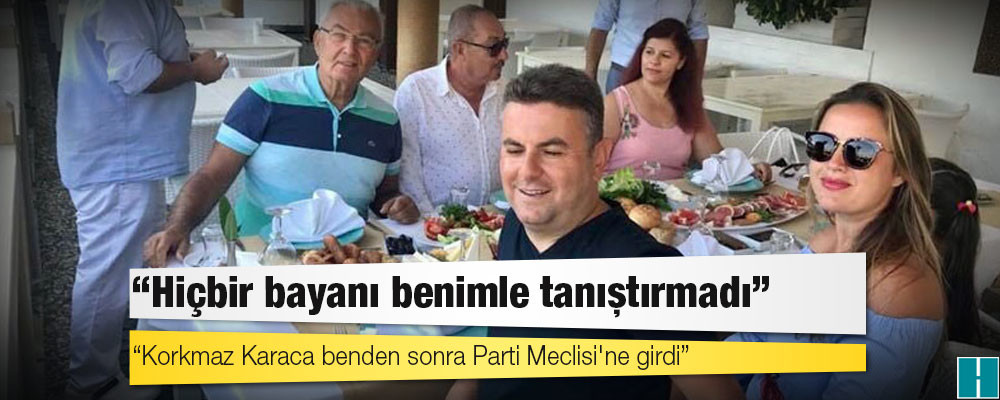 Deniz Baykal: Korkmaz Karaca benden sonra Parti Meclisi'ne girdi, hiçbir bayanı benimle tanıştırmadı