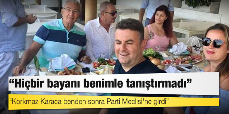 Deniz Baykal: Korkmaz Karaca benden sonra Parti Meclisi'ne girdi, hiçbir bayanı benimle tanıştırmadı