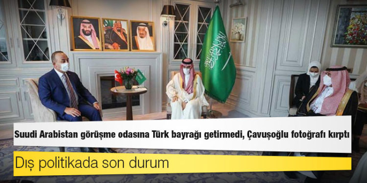 Dış politikada son durum: Türk bayrağı konmadı, Çavuşoğlu Suudi Arabistan bayrağını çıkardı