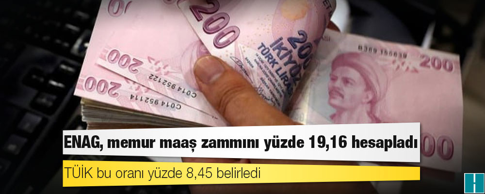 ENAG, memur maaş zammını yüzde 19,16 hesapladı