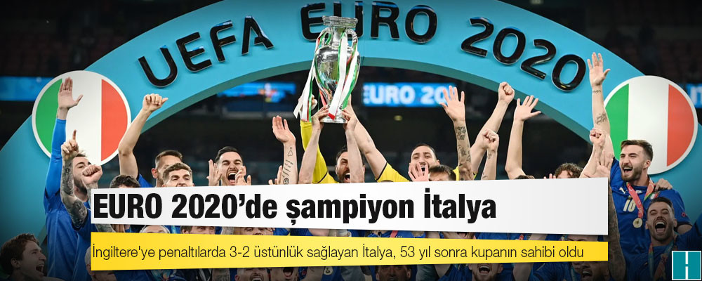 EURO 2020'de şampiyon İtalya: İngiltere'yi penaltılarla 3-2 yendi