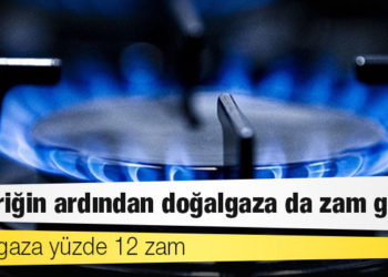 Elektriğin ardından doğalgaza da zam geldi