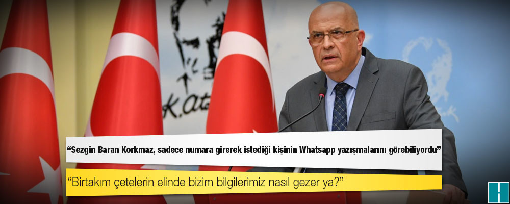 Enis Berberoğlu: Sezgin Baran Korkmaz, sadece numara girerek istediği kişinin Whatsapp yazışmalarını görebiliyordu