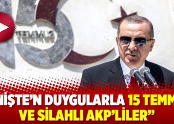 "Enişte&rsquo;n duygularla 15 Temmuz ve silahlı AKP&rsquo;liler"