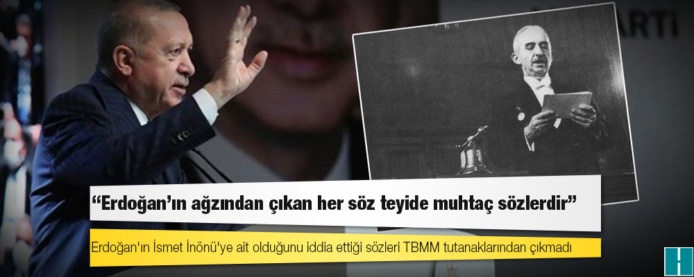 Erdoğan'ın İsmet İnönü'ye ait olduğunu iddia ettiği sözleri TBMM tutanaklarından çıkmadı