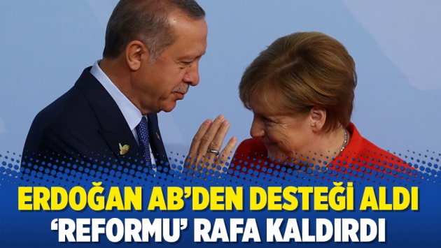 Erdoğan AB’den desteği aldı ‘reformu’ rafa kaldırdı