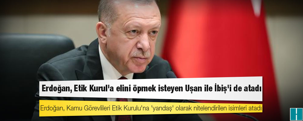 Erdoğan, Etik Kurul'a elini öpmek isteyen Uşan ile İbiş'i de atadı