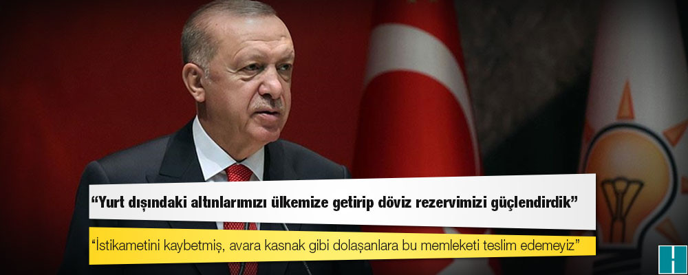 Erdoğan: Yurt dışındaki altınlarımızı ülkemize getirip döviz rezervimizi güçlendirdik