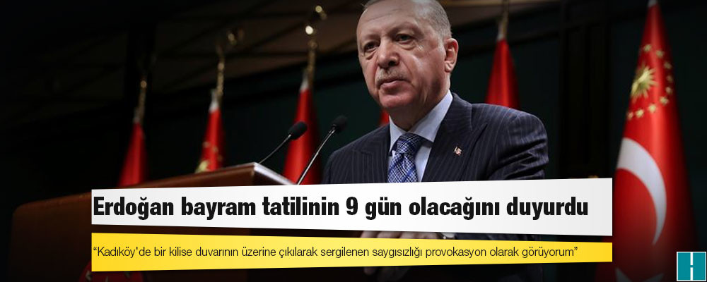 Erdoğan bayram tatilinin 9 gün olacağını duyurdu