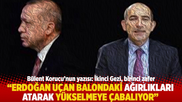 "Erdoğan, uçan balondaki ağırlıkları atarak yükselmeye çabalıyor"