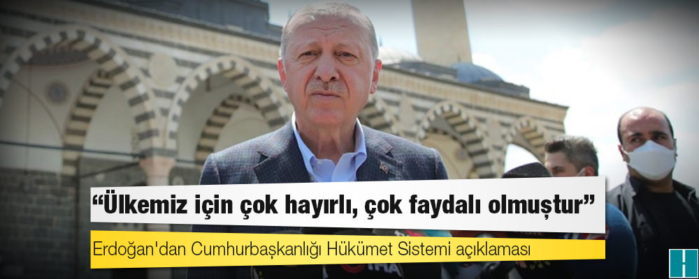 Erdoğan'dan Cumhurbaşkanlığı Hükümet Sistemi açıklaması: Ülkemiz için çok hayırlı, çok faydalı olmuştur