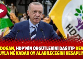 'Erdoğan, HDP'nin &ouml;rg&uuml;tlerini dağıtıp devlet zoruyla ne kadar oy alabileceğini hesaplıyor'