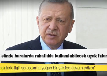 Erdoğan: THK'nın elinde buralarda rahatlıkla kullanılabilecek uçak falan yok