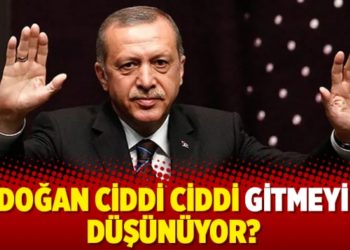 Erdoğan ciddi ciddi gitmeyi mi d&uuml;ş&uuml;n&uuml;yor?