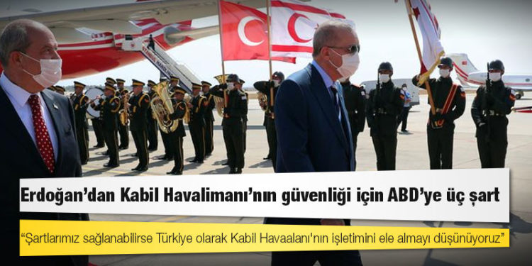 Erdoğan'dan Kabil Havalimanı'nın güvenliği için ABD'ye üç şart