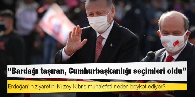 Erdoğan'ın ziyaretini Kuzey Kıbrıs muhalefeti neden boykot ediyor?