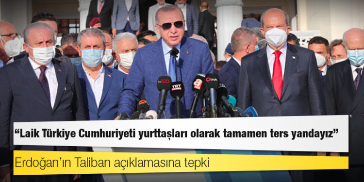 Erdoğan’ın Taliban açıklamasına tepki; "Laik Türkiye Cumhuriyeti yurttaşları olarak tamamen ters yandayız"