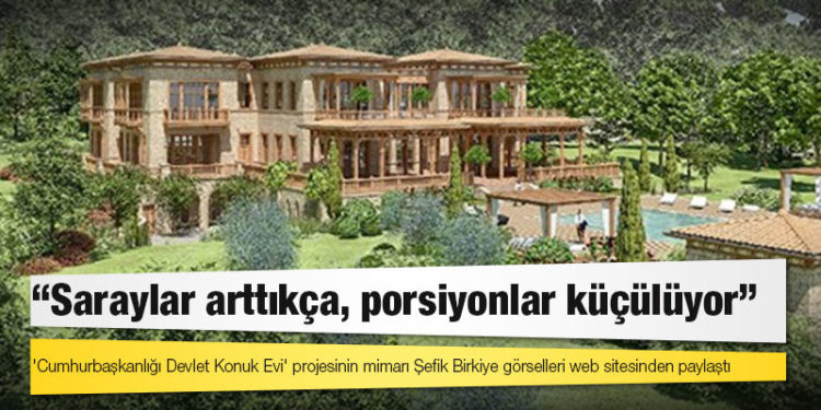 Erdoğan’ın yazlık sarayı: ‘Saraylar arttıkça, porsiyonlar küçülüyor’