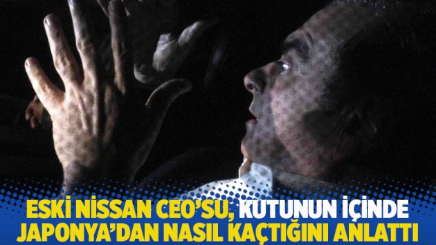 Eski Nissan CEO’su, kutunun içinde Japonya’dan nasıl kaçtığını anlattı