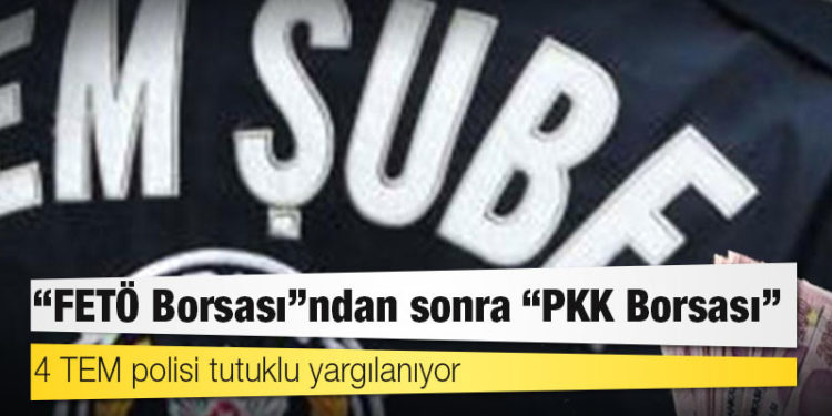 "FETÖ Borsası"ndan sonra "PKK Borsası": 4 TEM polisi tutuklu yargılanıyor