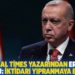 Financial Times yazarından Erdoğan yorumu: İktidarı yıpranmaya başladı