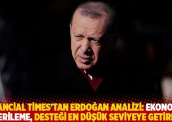 Financial Times&rsquo;tan Erdoğan analizi: Ekonomik gerileme, desteği en d&uuml;ş&uuml;k seviyeye getirdi