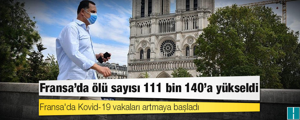 Fransa'da Kovid-19 nedeniyle ölenlerin sayısı 111 bin 140'a yükseldi