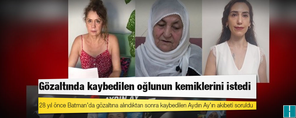 Gözaltında kaybedilen oğlunun kemiklerini istedi