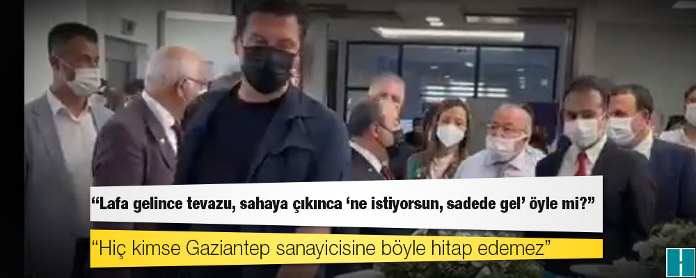 Gaziantepli sanayiciye "Sadede gel" diyen Bakan Varank'a tepki: "Hiç kimse Gaziantep sanayicisine böyle hitap edemez"