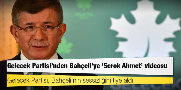 Gelecek Partisi’nden Bahçeli’ye ‘Serok Ahmet’ videosu