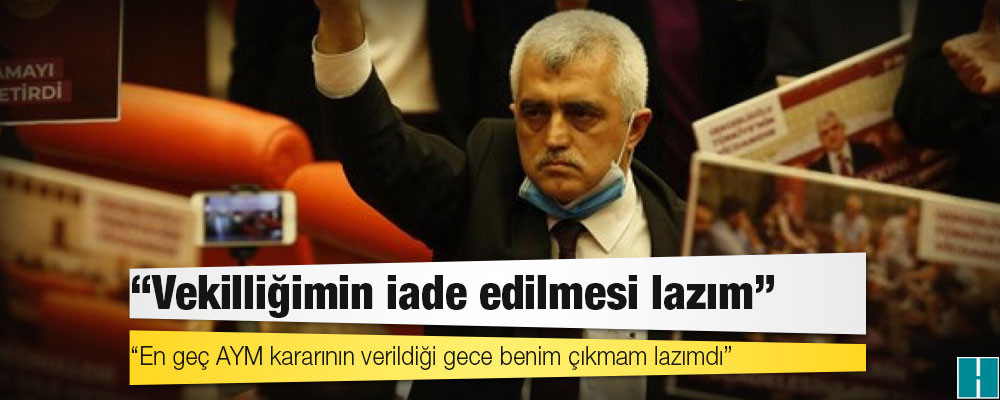 Gergerlioğlu: Vekilliğimin iade edilmesi lazım