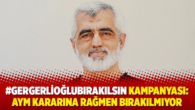 #GergerlioğluBırakılsın kampanyası: AYM kararına rağmen bırakılmıyor